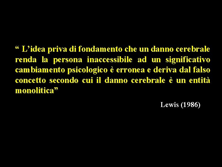 “ L’idea priva di fondamento che un danno cerebrale renda la persona inaccessibile ad