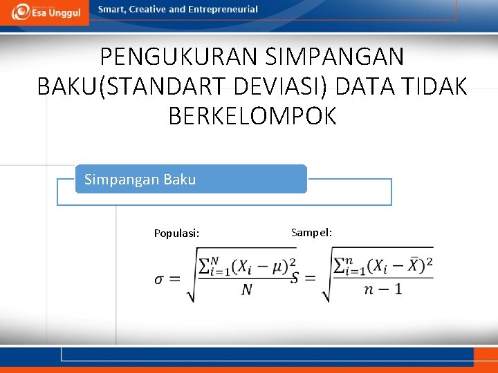 PENGUKURAN SIMPANGAN BAKU(STANDART DEVIASI) DATA TIDAK BERKELOMPOK Simpangan Baku Populasi: Sampel: 