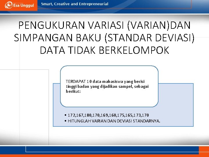 PENGUKURAN VARIASI (VARIAN)DAN SIMPANGAN BAKU (STANDAR DEVIASI) DATA TIDAK BERKELOMPOK TERDAPAT 10 data mahasiswa