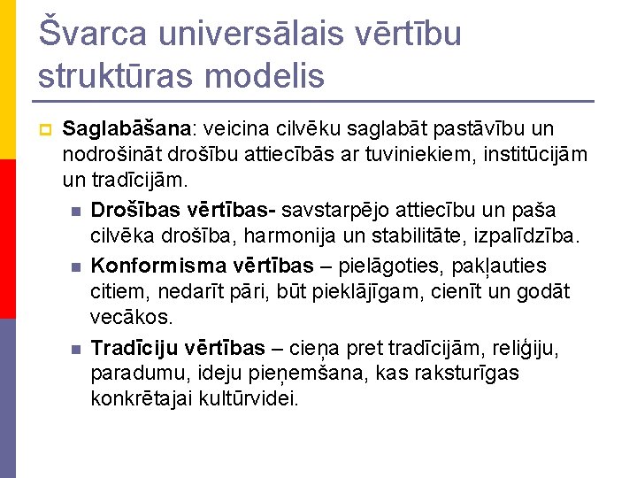 Švarca universālais vērtību struktūras modelis p Saglabāšana: veicina cilvēku saglabāt pastāvību un nodrošināt drošību