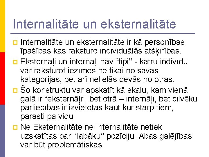 Internalitāte un eksternalitāte ir kā personības īpašības, kas raksturo individuālās atšķirības. p Eksternāļi un