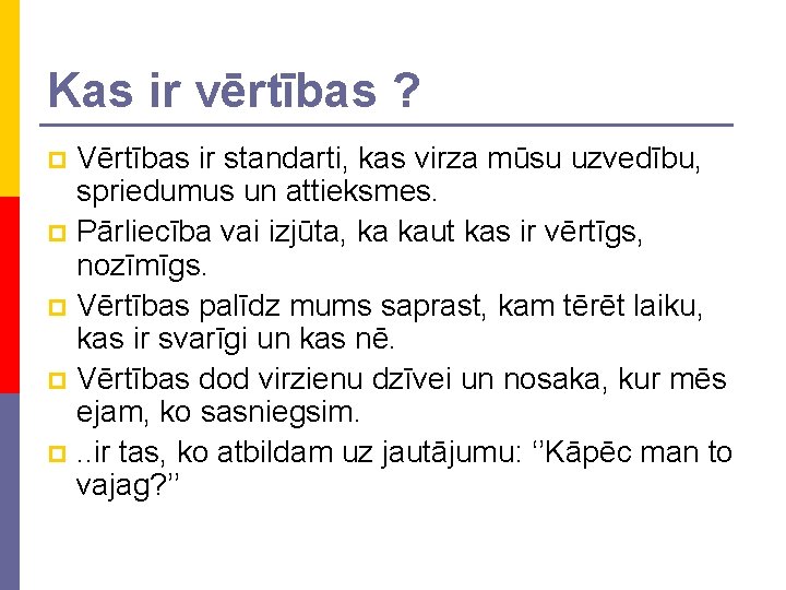 Kas ir vērtības ? Vērtības ir standarti, kas virza mūsu uzvedību, spriedumus un attieksmes.