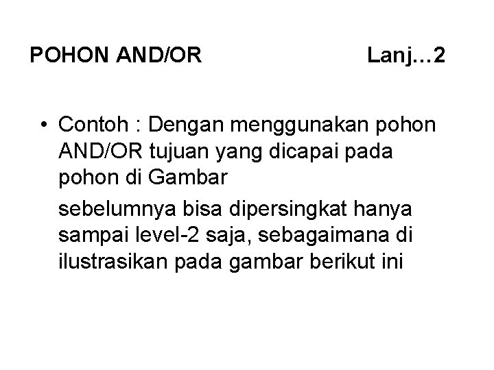 POHON AND/OR Lanj… 2 • Contoh : Dengan menggunakan pohon AND/OR tujuan yang dicapai