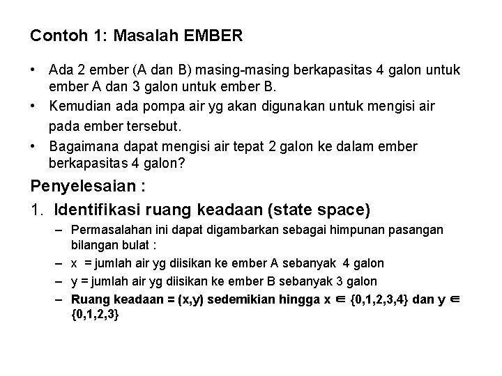 Contoh 1: Masalah EMBER • Ada 2 ember (A dan B) masing-masing berkapasitas 4