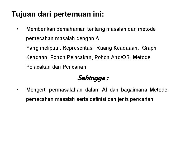 Tujuan dari pertemuan ini: • Memberikan pemahaman tentang masalah dan metode pemecahan masalah dengan