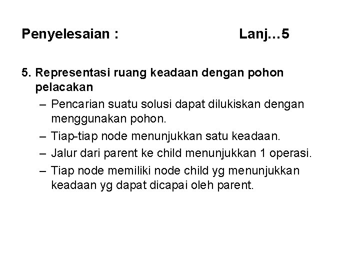 Penyelesaian : Lanj… 5 5. Representasi ruang keadaan dengan pohon pelacakan – Pencarian suatu