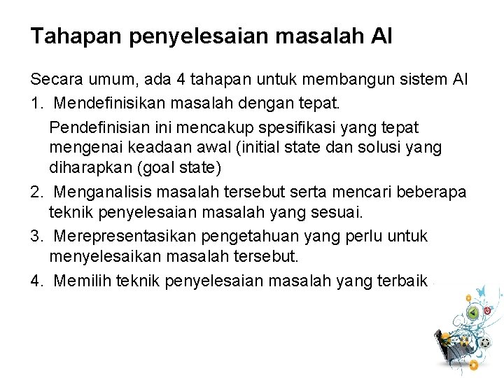 Tahapan penyelesaian masalah AI Secara umum, ada 4 tahapan untuk membangun sistem AI 1.