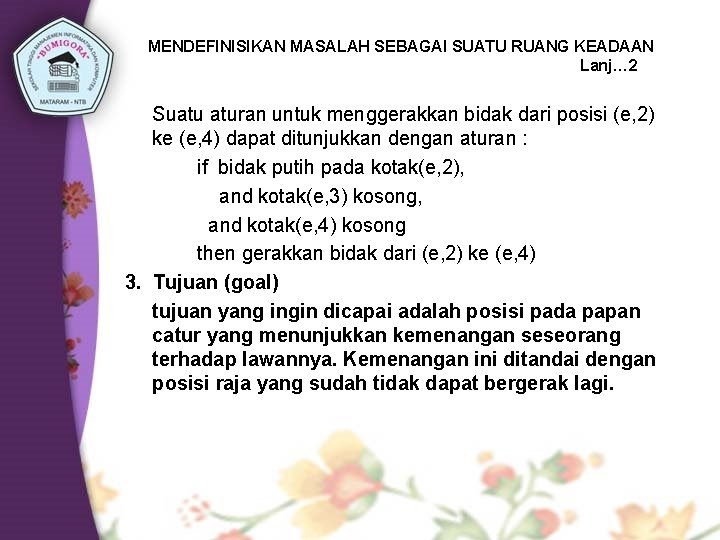 MENDEFINISIKAN MASALAH SEBAGAI SUATU RUANG KEADAAN Lanj… 2 Suatu aturan untuk menggerakkan bidak dari