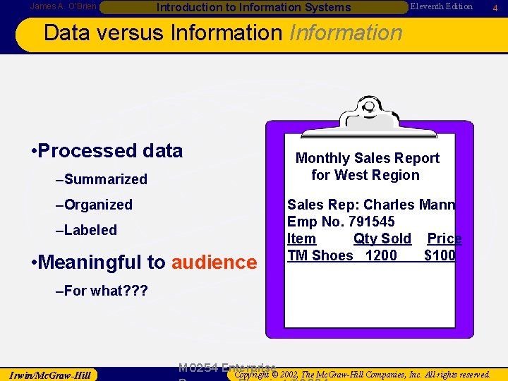 James A. O’Brien Introduction to Information Systems Eleventh Edition Data versus Information • Processed