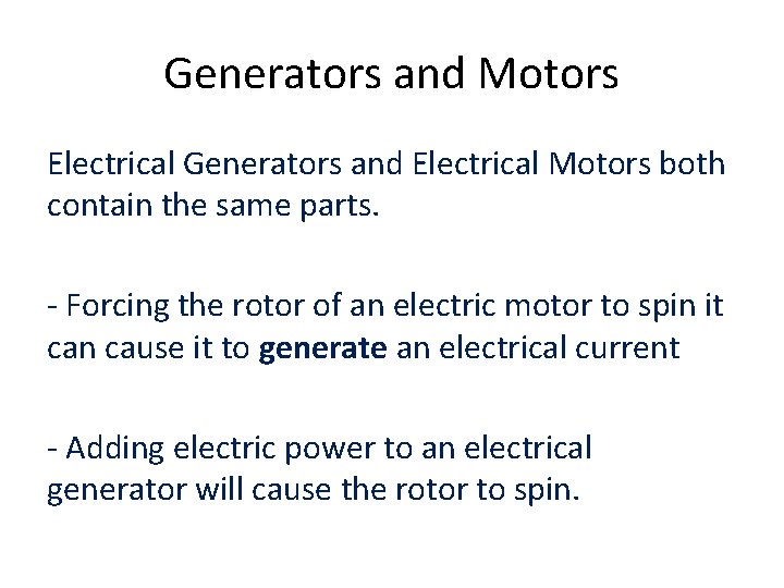 Generators and Motors Electrical Generators and Electrical Motors both contain the same parts. -