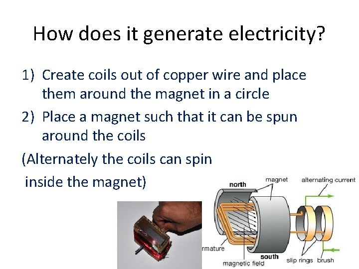 How does it generate electricity? 1) Create coils out of copper wire and place