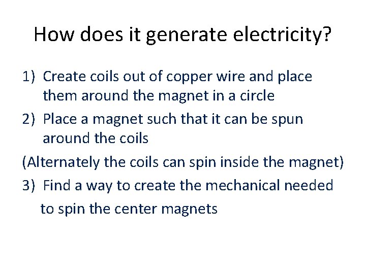 How does it generate electricity? 1) Create coils out of copper wire and place