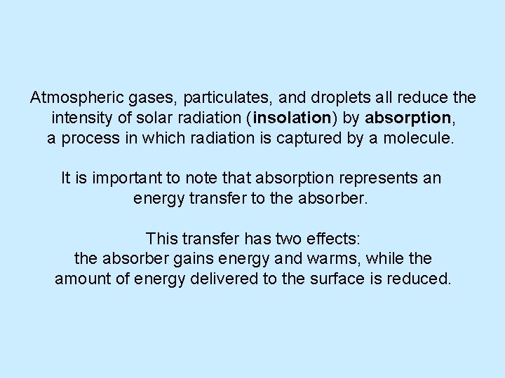 Atmospheric gases, particulates, and droplets all reduce the intensity of solar radiation (insolation) by