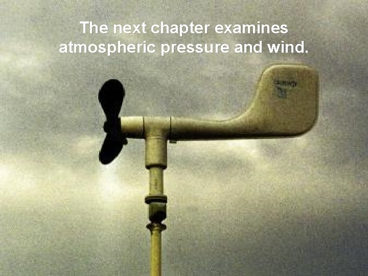 The next chapter examines atmospheric pressure and wind. 