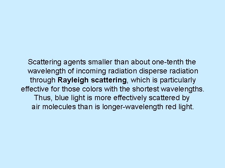Scattering agents smaller than about one-tenth the wavelength of incoming radiation disperse radiation through