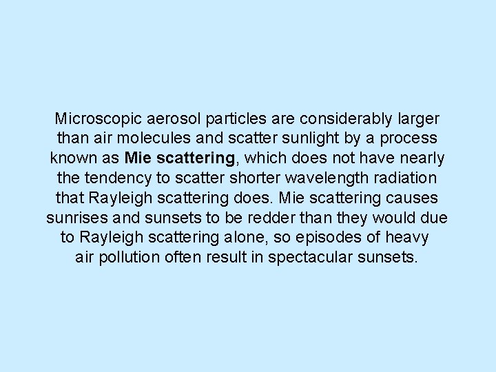 Microscopic aerosol particles are considerably larger than air molecules and scatter sunlight by a