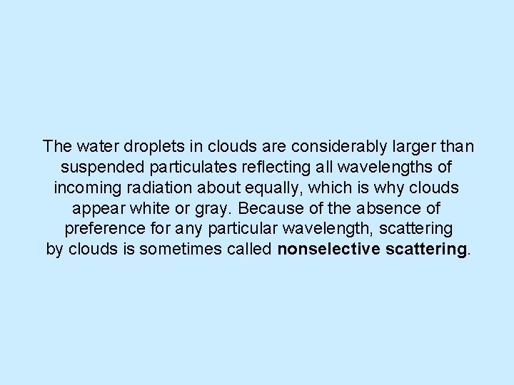 The water droplets in clouds are considerably larger than suspended particulates reflecting all wavelengths