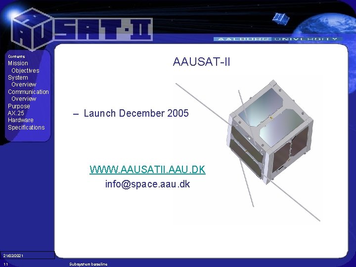 Contents Mission Objectives System Overview Communication Overview Purpose AX. 25 Hardware Specifications AAUSAT-II –
