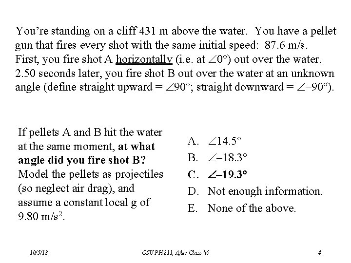 You’re standing on a cliff 431 m above the water. You have a pellet