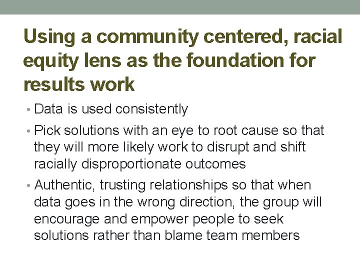 Using a community centered, racial equity lens as the foundation for results work •