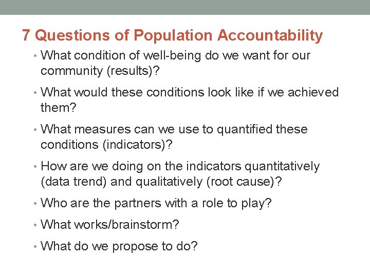 7 Questions of Population Accountability • What condition of well-being do we want for