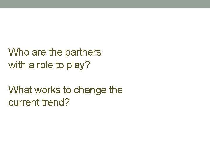 Who are the partners with a role to play? What works to change the