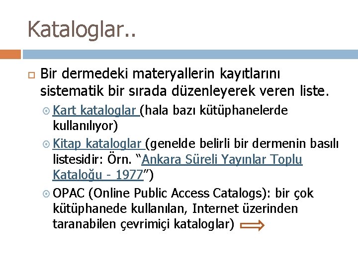 Kataloglar. . Bir dermedeki materyallerin kayıtlarını sistematik bir sırada düzenleyerek veren liste. Kart kataloglar Kataloglar. . Bir dermedeki materyallerin kayıtlarını sistematik bir sırada düzenleyerek veren liste. Kart kataloglar