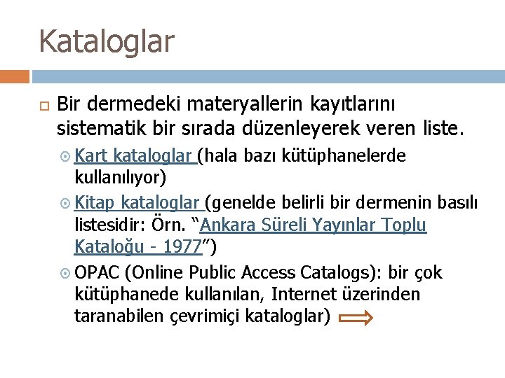 Kataloglar Bir dermedeki materyallerin kayıtlarını sistematik bir sırada düzenleyerek veren liste. Kart kataloglar (hala Kataloglar Bir dermedeki materyallerin kayıtlarını sistematik bir sırada düzenleyerek veren liste. Kart kataloglar (hala