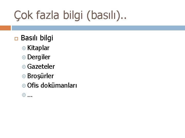 Çok fazla bilgi (basılı). . Basılı bilgi Kitaplar Dergiler Gazeteler Broşürler Ofis … dokümanları