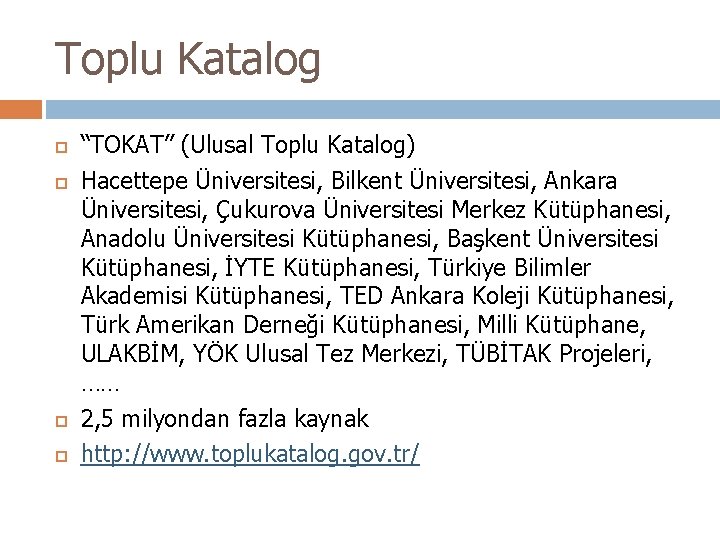 Toplu Katalog “TOKAT” (Ulusal Toplu Katalog) Hacettepe Üniversitesi, Bilkent Üniversitesi, Ankara Üniversitesi, Çukurova Üniversitesi