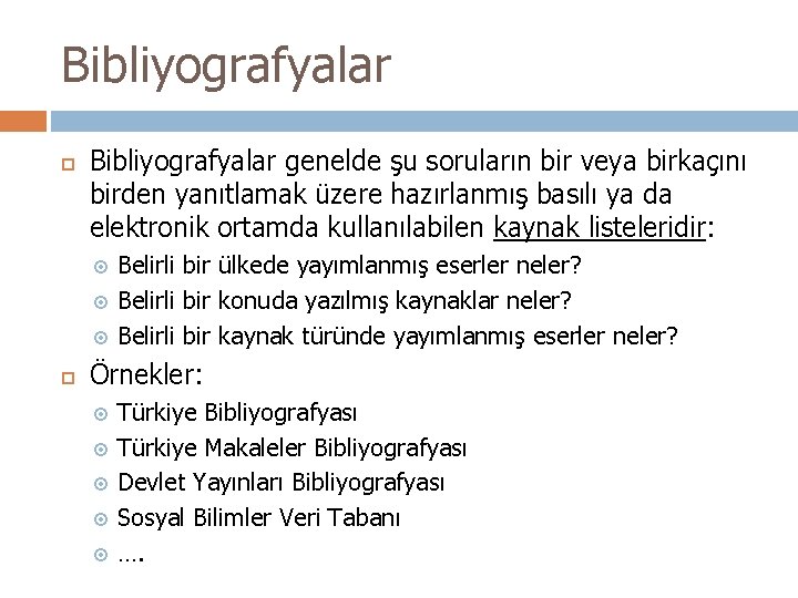 Bibliyografyalar genelde şu soruların bir veya birkaçını birden yanıtlamak üzere hazırlanmış basılı ya da