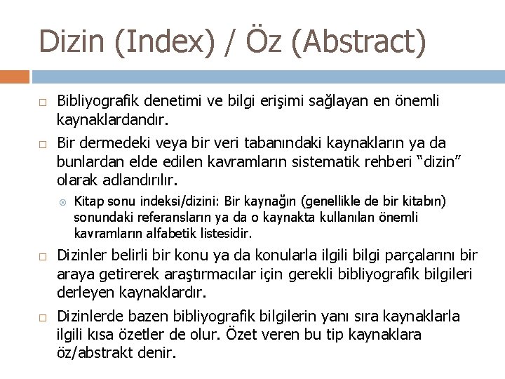 Dizin (Index) / Öz (Abstract) Bibliyografik denetimi ve bilgi erişimi sağlayan en önemli kaynaklardandır. Dizin (Index) / Öz (Abstract) Bibliyografik denetimi ve bilgi erişimi sağlayan en önemli kaynaklardandır.