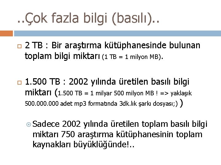 . . Çok fazla bilgi (basılı). . 2 TB : Bir araştırma kütüphanesinde bulunan