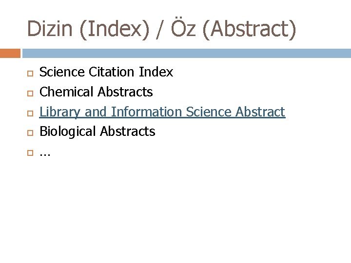 Dizin (Index) / Öz (Abstract) Science Citation Index Chemical Abstracts Library and Information Science