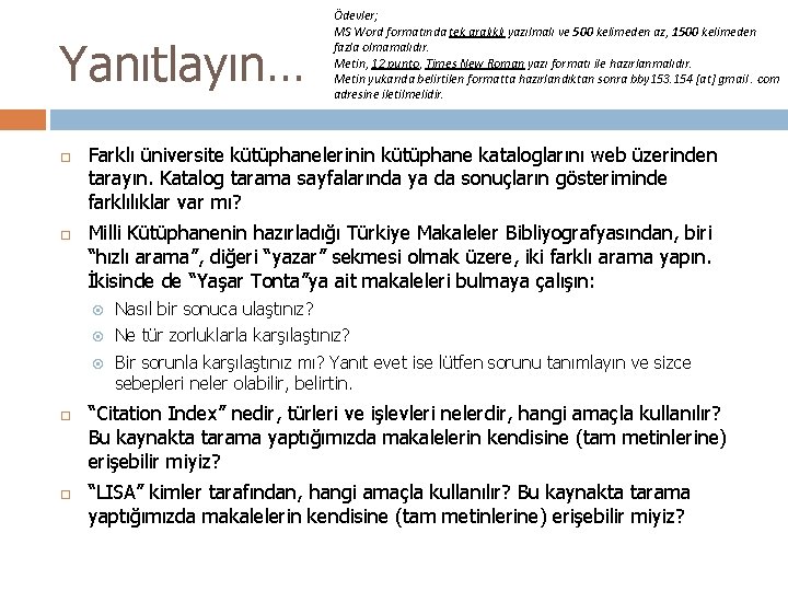 Yanıtlayın… Ödevler; MS Word formatında tek aralıklı yazılmalı ve 500 kelimeden az, 1500 kelimeden