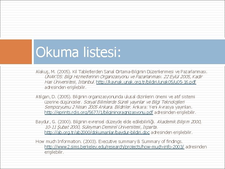 Okuma listesi: Alakuş, M. (2005). Kil Tabletlerden Sanal Ortama-Bilginin Düzenlenmesi ve Pazarlanması. ÜNAK'05: Bilgi Okuma listesi: Alakuş, M. (2005). Kil Tabletlerden Sanal Ortama-Bilginin Düzenlenmesi ve Pazarlanması. ÜNAK'05: Bilgi