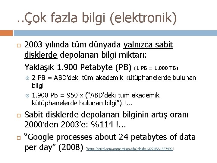 . . Çok fazla bilgi (elektronik) 2003 yılında tüm dünyada yalnızca sabit disklerde depolanan