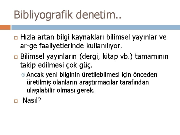 Bibliyografik denetim. . Hızla artan bilgi kaynakları bilimsel yayınlar ve ar-ge faaliyetlerinde kullanılıyor. Bilimsel Bibliyografik denetim. . Hızla artan bilgi kaynakları bilimsel yayınlar ve ar-ge faaliyetlerinde kullanılıyor. Bilimsel