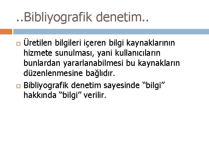 . . Bibliyografik denetim. . Üretilen bilgileri içeren bilgi kaynaklarının hizmete sunulması, yani kullanıcıların