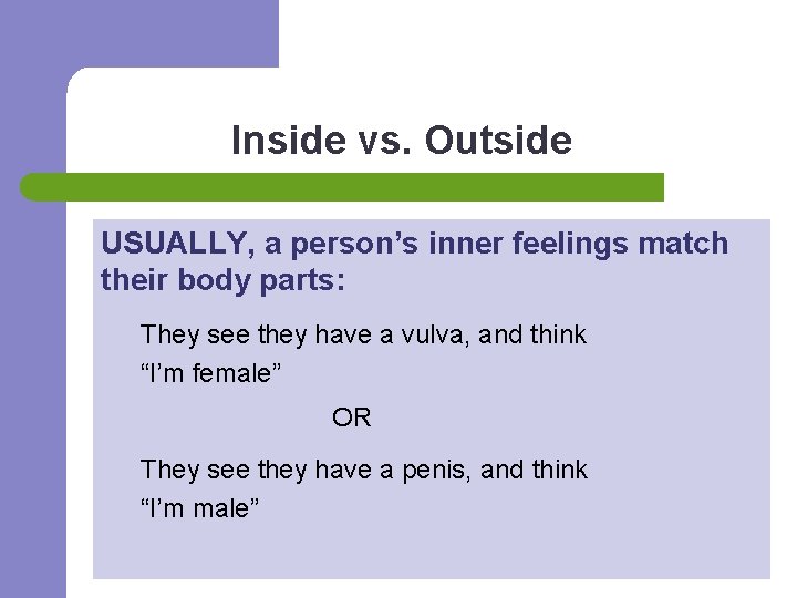 Inside vs. Outside USUALLY, a person’s inner feelings match their body parts: They see