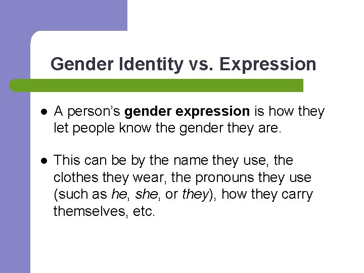 Gender Identity vs. Expression l A person’s gender expression is how they let people