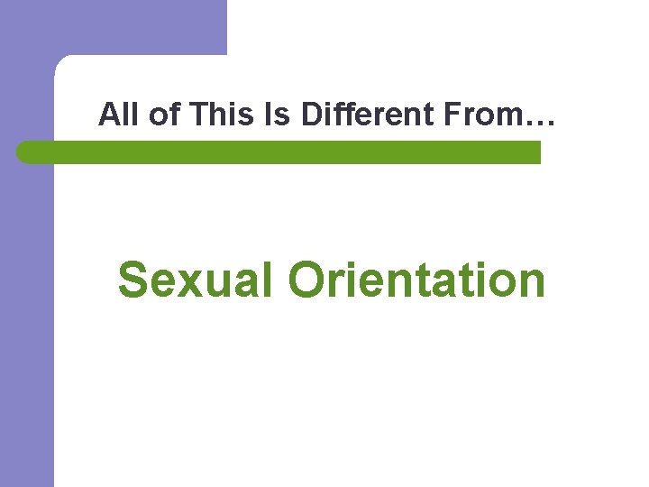 All of This Is Different From… Sexual Orientation 