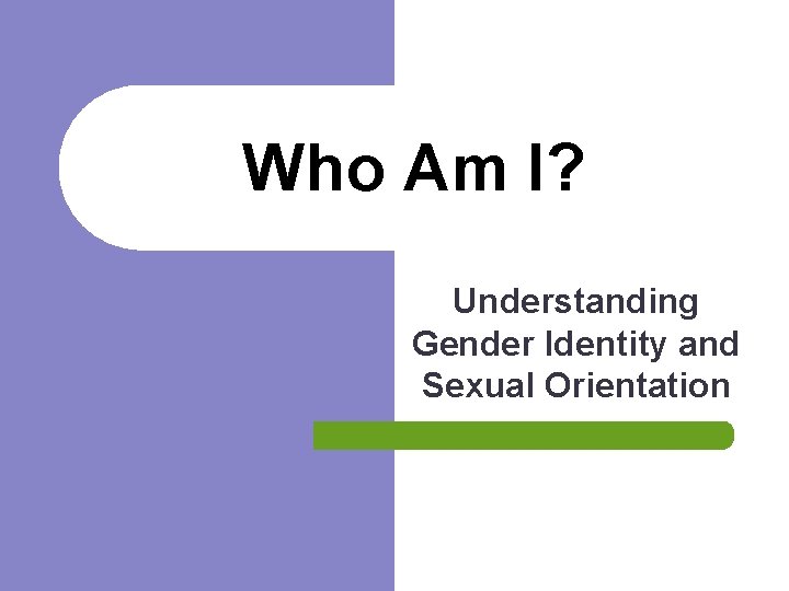 Who Am I? Understanding Gender Identity and Sexual Orientation 