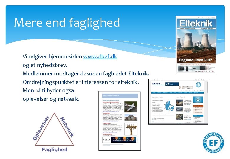 Mere end faglighed Vi udgiver hjemmesiden www. dkef. dk og et nyhedsbrev. Medlemmer modtager