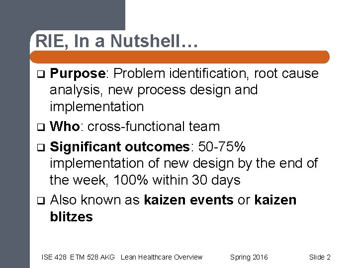 RIE, In a Nutshell… Purpose: Problem identification, root cause analysis, new process design and