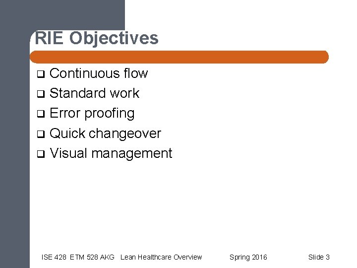 RIE Objectives Continuous flow q Standard work q Error proofing q Quick changeover q