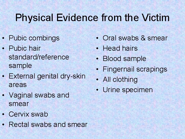 Physical Evidence from the Victim • Pubic combings • Pubic hair standard/reference sample •