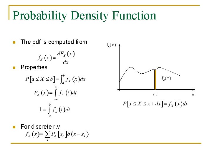 Probability Density Function n The pdf is computed from n Properties f. X(x) dx