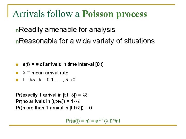 Arrivals follow a Poisson process n. Readily amenable for analysis n. Reasonable n n