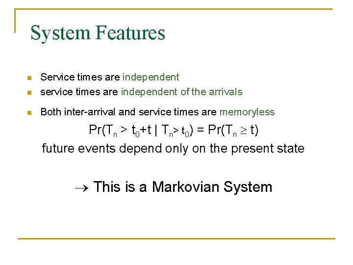 System Features n Service times are independent service times are independent of the arrivals